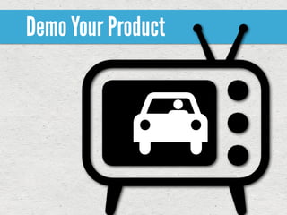Demo Your Product
 