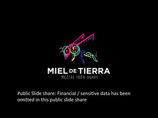 Public Slide share: Financial / sensitive data has been
omitted in this public slide share
 