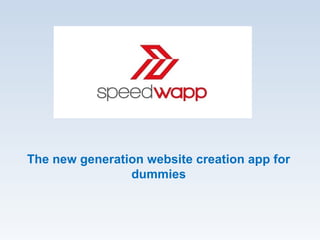 The new generation website creation app for
dummies
 