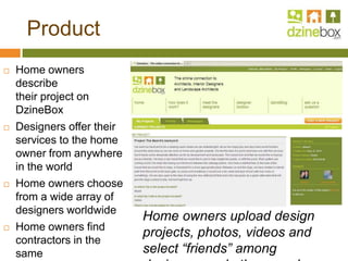 Product<br />Home owners describe their project on DzineBox<br />Designers offer their services to the home owner from any...