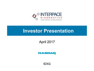 April 2017
Investor Presentation
IDXG
 