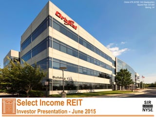 Select Income REIT
Investor Presentation - June 2015
Orbital ATK (NYSE: OA) Headquarters
Square Feet: 337,000
Sterling, VA
 