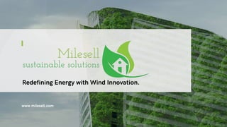 www.milesell.com
Redefining Energy with Wind Innovation.
 