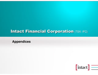 Appendices
Intact Financial Corporation (TSX: IFC)
 