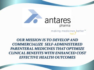 Paul




    OUR MISSION IS TO DEVELOP AND
  COMMERCIALIZE SELF-ADMINISTERED
 PARENTERAL MEDICINES THAT OPTIMIZE
CLINICAL BENEFITS WITH ENHANCED COST
     EFFECTIVE HEALTH OUTCOMES
 