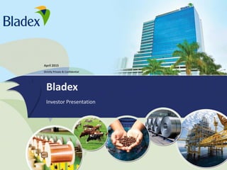 Bladex
Investor Presentation
April 2015
Strictly Private & Confidential
 
