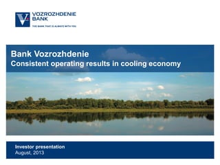 Bank Vozrozhdenie
Consistent operating results in cooling economy

Investor presentation
August, 2013

 