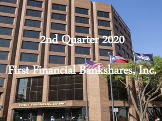 2nd Quarter 2020
First Financial Bankshares, Inc.
 