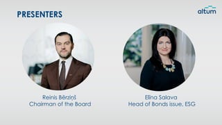 PRESENTERS
Reinis Bērziņš
Chairman of the Board
Elīna Salava
Head of Bonds issue, ESG
 