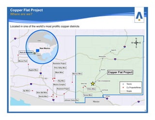 6
Located in one of the world’s most prolific copper districts
Port of Guaymas
Copper Flat Project
Where are we?
 