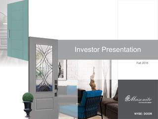 the beautifuldoor
Fall 2016
Investor Presentation
NYSE: DOOR
 