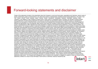 Forward-looking statements and disclaimer
Certain of the statements included in this presentation about the Company’s current and future plans, expectations and intentions, results, levels of
activity, performance, goals or achievements or any other future events or developments constitute forward-looking statements. The words “may”,
“will”, “would”, “should”, “could”, “expects”, “plans”, “intends”, “trends”, “indications”, “anticipates”, “believes”, “estimates”, “predicts”, “likely”,
“potential” or the negative or other variations of these words or other similar or comparable words or phrases, are intended to identify forward-
looking statements. Forward-looking statements are based on estimates and assumptions made by management based on management’s
experience and perception of historical trends, current conditions and expected future developments, as well as other factors that management
believes are appropriate in the circumstances. Many factors could cause the Company’s actual results, performance or achievements or future
events or developments to differ materially from those expressed or implied by the forward-looking statements, including, without limitation, the
following factors: the Company’s ability to implement its strategy or operate its business as management currently expects; its ability to accurately
assess the risks associated with the insurance policies that the Company writes; unfavourable capital market developments or other factors which
may affect the Company’s investments and funding obligations under its pension plans; the cyclical nature of the P&C insurance industry;
management’s ability to accurately predict future claims frequency; government regulations designed to protect policyholders and creditors rather
than investors; litigation and regulatory actions; periodic negative publicity regarding the insurance industry; intense competition; the Company’s
reliance on brokers and third parties to sell its products to clients; the Company’s ability to successfully pursue its acquisition strategy; the
Company’s ability to execute its business strategy; synergies arising from, and the Company’s integration plans relating to the AXA Canada
acquisition; management's estimates and expectations in relation to resulting accretion, internal rate of return and debt to capital ratio after closing
of the AXA Canada acquisition; various other actions to be taken or requirements to be met in connection with the AXA Canada acquisition and
integrating the Company and AXA Canada as well as the sale of AXA Canada’s life insurance business to SSQ, Life Insurance Company Inc.; the
Company’s participation in the Facility Association (a mandatory pooling arrangement among all industry participants) and similar mandated risk-
sharing pools; terrorist attacks and ensuing events; the occurrence of catastrophic events; the Company’s ability to maintain its financial strength
and issuer credit ratings; the Company’s ability to alleviate risk through reinsurance; the Company’s ability to successfully manage credit risk
(including credit risk related to the financial health of reinsurers); the Company’s reliance on information technology and telecommunications
systems; the Company’s dependence on key employees; general economic, financial and political conditions; the Company’s dependence on the
results of operations of its subsidiaries; the volatility of the stock market and other factors affecting the Company’s share price; and future sales of
a substantial number of its common shares. All of the forward-looking statements included in this presentation are qualified by these cautionary
statements and those made in the “Risk Management” section of our MD&A for the year ended December 31, 2011. These factors are not
intended to represent a complete list of the factors that could affect the Company. These factors should, however, be considered carefully.
Although the forward-looking statements are based upon what management believes to be reasonable assumptions, the Company cannot assure
investors that actual results will be consistent with these forward-looking statements. When relying on forward-looking statements to make
decisions, investors should ensure the preceding information is carefully considered. Undue reliance should not be placed on forward-looking
statements made herein. The Company and management have no intention and undertake no obligation to update or revise any forward-looking
statements, whether as a result of new information, future events or otherwise, except as required by law.




                                                                      19
 