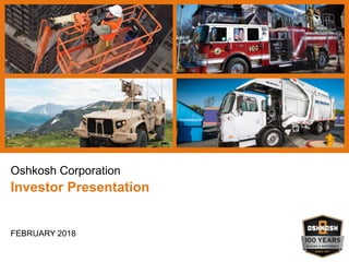 Oshkosh Corporation
Investor Presentation
FEBRUARY 2018
 