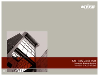 Kite Realty Group Trust
Presentation Title
    Investor Presentation
     Information as of June 30, 2010
 