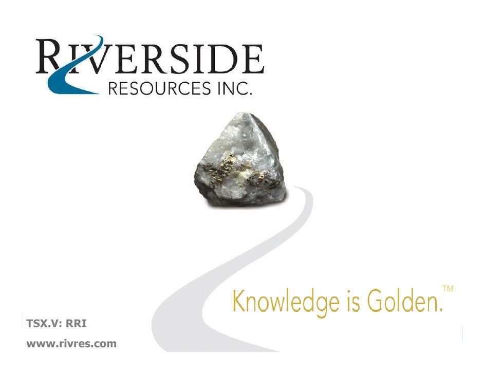 TM



TSX.V: RRI TSX.V: RRI
                            1
www.rivres.com
          www.rivres.com
c
 