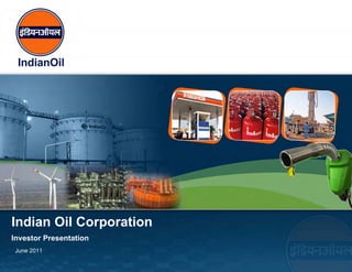 Indian Oil Corporation
Investor Presentation
June 2011
 