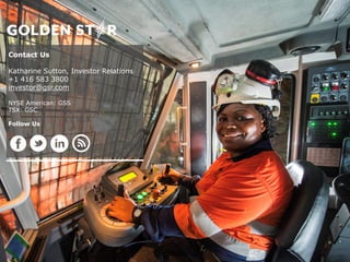 20 NYSE: GSS
TSX: GSC
Contact Us
Katharine Sutton, Investor Relations
+1 416 583 3800
investor@gsr.com
NYSE American: GSS
TSX: GSC
Follow Us
 