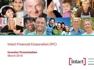 Intact Financial Corporation (IFC)

Investor Presentation
March 2010
 