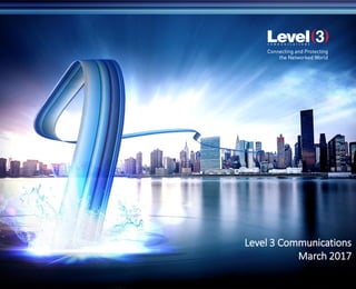LEVEL 3 COMMUNICATIONS
JULY 2016
Level 3 Communications
March 2017
 