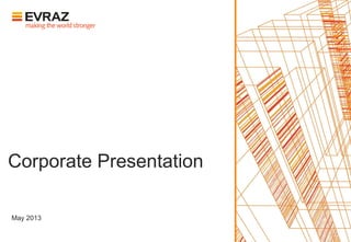 Corporate Presentation
May 2013
 