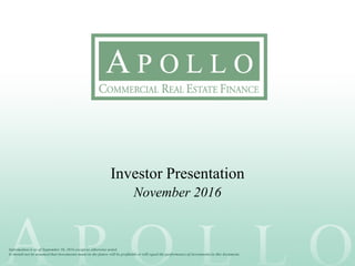 Information is as of September 30, 2016 except as otherwise noted.
It should not be assumed that investments made in the future will be profitable or will equal the performance of investments in this document.
Investor Presentation
November 2016
 