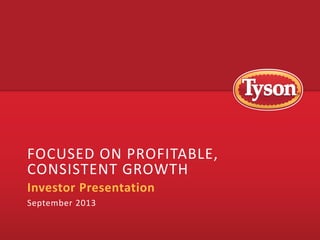 FOCUSED ON PROFITABLE,
CONSISTENT GROWTH
Investor Presentation
September 2013

 