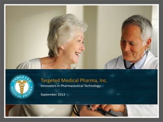 Targeted Medical Pharma, Inc.
Innovators in Pharmaceutical Technology
April 2014
 