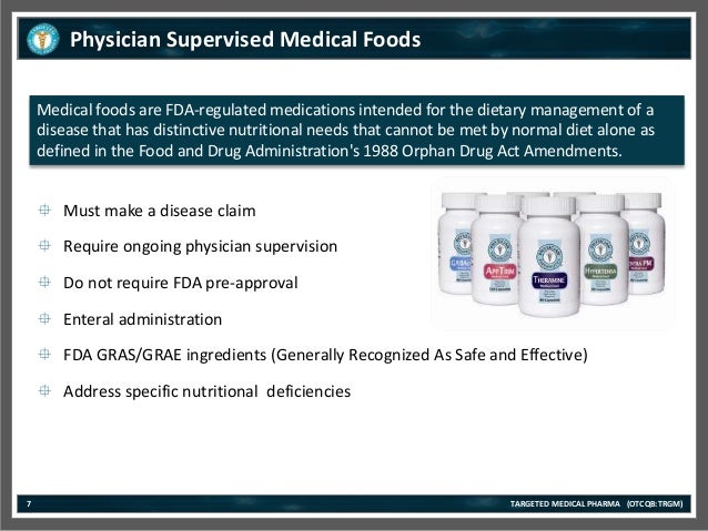 Medical foods are FDA-regulated medications intended for the dietary management of a
disease that has distinctive nutritio...