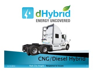 CNG/Diesel HybridCNG/Diesel HybridCNG/Diesel HybridCNG/Diesel Hybrid
4/13/20124/13/20124/13/20124/13/2012 Park City Angels |Park City Angels |Park City Angels |Park City Angels | Response to IssuesResponse to IssuesResponse to IssuesResponse to Issues 1111
 
