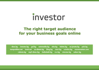 The right target audience
for your business goals online




                                 1
 
