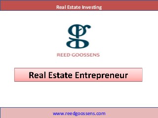 Real Estate Investing
www.reedgoossens.com
 
