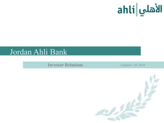 Investor Relations
Jordan Ahli Bank
Updated : Q1 2018
 