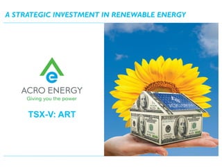 A STRATEGIC INVESTMENT IN RENEWABLE ENERGY




     TSX-V: ART
 