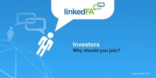 Investors Why should you join? www.linkedFA.com 