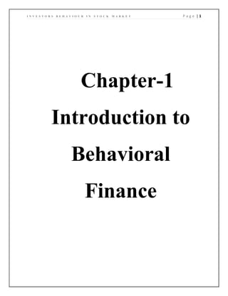 I N V E S T O R S B E H A V I O U R I N S T O C K M A R K E T P a g e | 1
Chapter-1
Introduction to
Behavioral
Finance
 