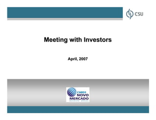 Meeting with Investors

       April, 2007




                         1
 