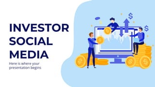 INVESTOR
SOCIAL
MEDIA
Here is where your
presentation begins
 