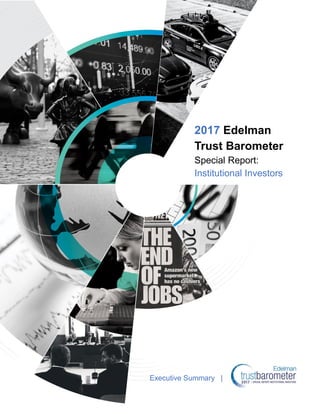 2017 Edelman
Trust Barometer
Special Report:
Institutional Investors
Executive Summary |
 