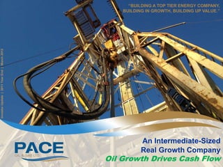 “BUILDING A TOP TIER ENERGY COMPANY,
                                                   BUILDING IN GROWTH, BUILDING UP VALUE.”
Investor Update | 2011 Year End | March 2012




                                                          An Intermediate-Sized
                                                          Real Growth Company
                                               Oil Growth Drives Cash Flow
 