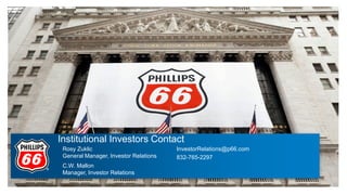 Institutional Investors Contact
Rosy Zuklic
General Manager, Investor Relations
C.W. Mallon
Manager, Investor Relations
InvestorRelations@p66.com
832-765-2297
 