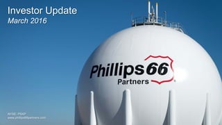 Investor Update
March 2016
NYSE: PSXP
www.phillips66partners.com
 