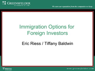 Immigration Options for  Foreign Investors Eric Riess / Tiffany Baldwin 