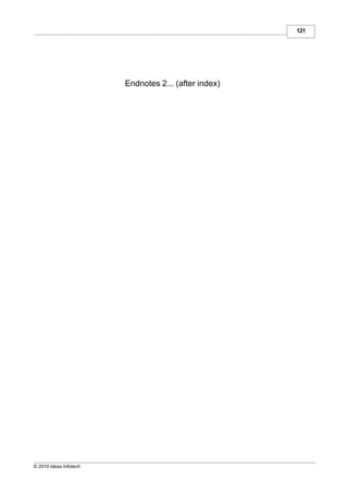 121




                        Endnotes 2... (after index)




© 2010 Ideas Infotech
 