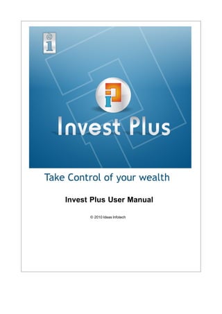 Invest Plus User Manual

      © 2010 Ideas Infotech
 