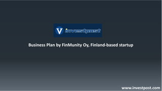 Business Plan by FinMunity Oy, Finland-based startup
www.investpost.com
 