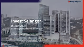 Invest Selangor
Shailesh Grover
Chief Digital & Innovation Officer
11th October 2019
 