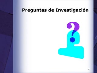 27
Preguntas de Investigación
 