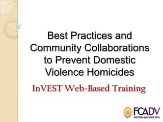 Best Practices and
Community Collaborations
  to Prevent Domestic
  Violence Homicides
InVEST Web-Based Training
 