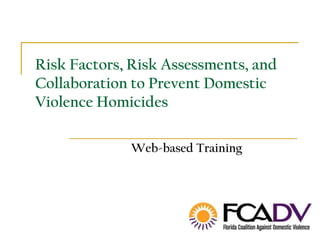 Risk Factors, Risk Assessments, and Collaboration to Prevent Domestic Violence Homicides Web-based Training 
