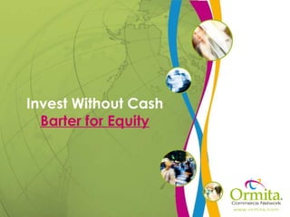 Invest Without Cash Barter for Equity 